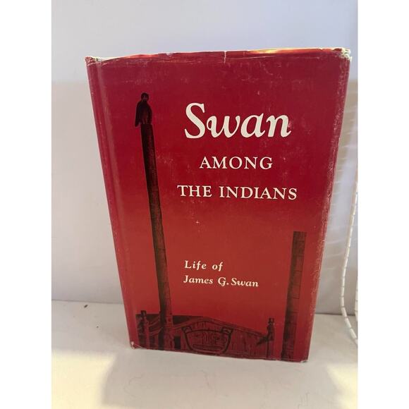 Vintage Other - SWAN AMONG THE INDIANS: LIFE OF JAMES G. SWAN, 1818-1900 By Lucile Mcdonald *VG*